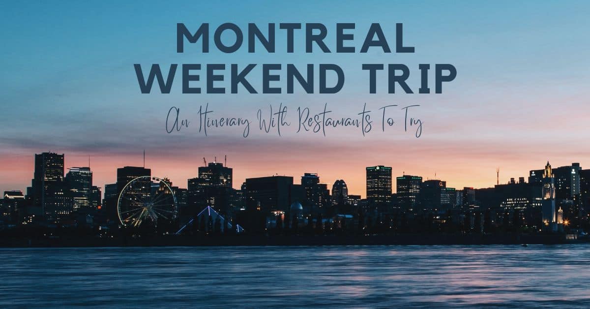 Montreal Weekend Trip: An Itinerary With Restaurants To Try