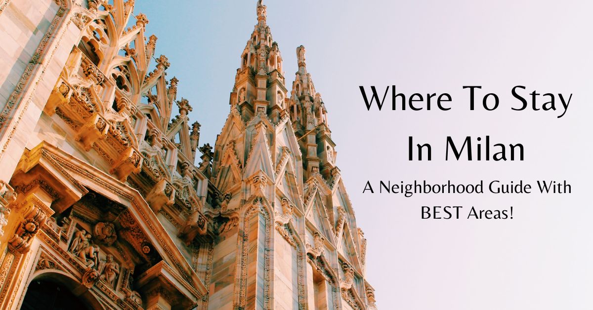 Where To Stay In Milan – A Neighborhood Guide With BEST Areas!